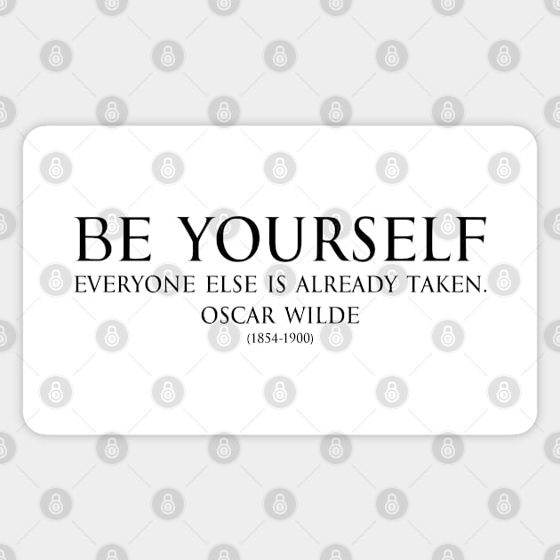 Be yourself, everyone else is already taken. Inspirational Motivational quotes by Oscar Wilde - Irish poet black Magnet by FOGSJ